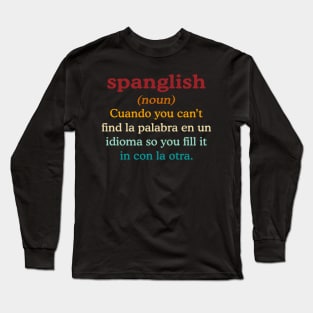 Spanglish (noun) Cuando You Can't Find La Palabra Long Sleeve T-Shirt